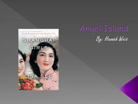  In my book the two sisters Pearl and May have to go to Angel Island before they are allowed to go into America. They stay at Angel Island for 5 months.