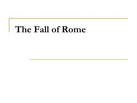 The Fall of Rome. Political and Social Problems Rome’s leadership grew weak, and the government grew corrupt. With a weak government, the economy worsened.