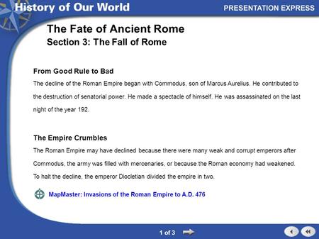 The Empire Crumbles The Roman Empire may have declined because there were many weak and corrupt emperors after Commodus, the army was filled with mercenaries,