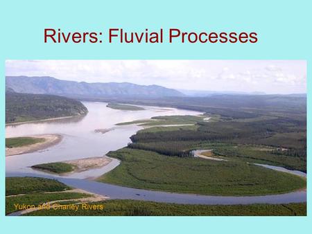 Rivers: Fluvial Processes