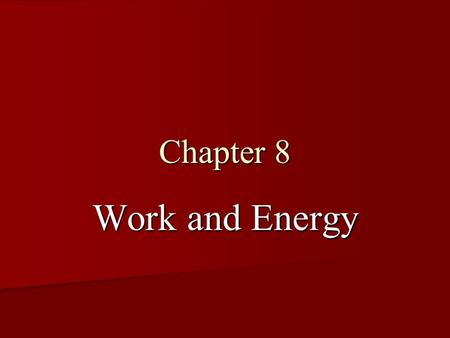 Chapter 8 Work and Energy.