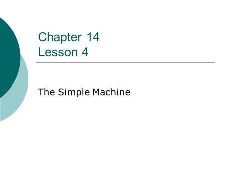 Chapter 14 Lesson 4 The Simple Machine.