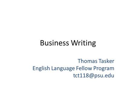 Business Writing Thomas Tasker English Language Fellow Program