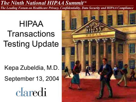 HIPAA Transactions Testing Update Kepa Zubeldia, M.D. September 13, 2004.