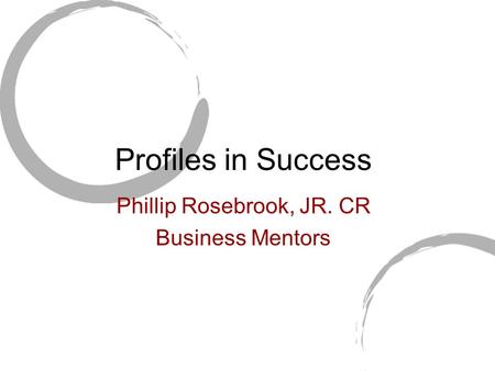 Profiles in Success Phillip Rosebrook, JR. CR Business Mentors.