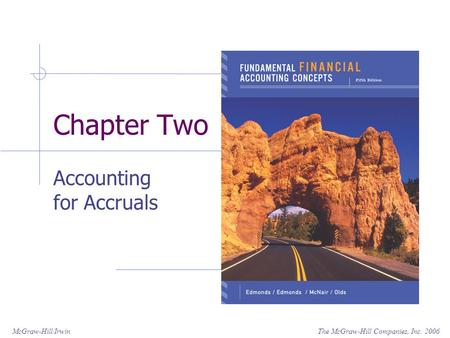 The McGraw-Hill Companies, Inc. 2006McGraw-Hill/Irwin Chapter Two Accounting for Accruals.