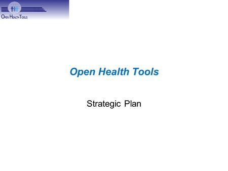 Open Health Tools Strategic Plan. Discussion of Person Centered Health Discussion of Health and Wellbeing Foundation Precepts.