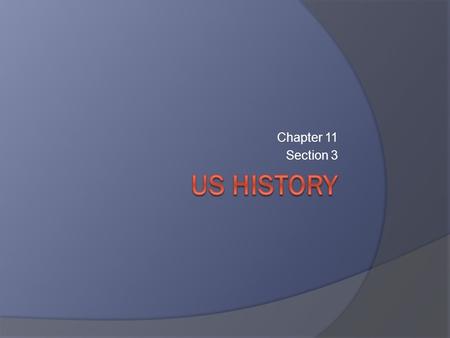 Chapter 11 Section 3 US History.