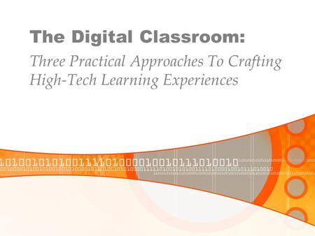 The Digital Classroom: Three Practical Approaches To Crafting High-Tech Learning Experiences.