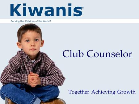 Club Counselor Together Achieving Growth Serving the Children of the World ®