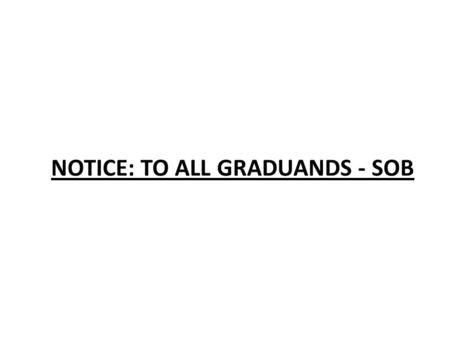 NOTICE: TO ALL GRADUANDS - SOB. CLEARANCE PROCESS AND SCHEDULE OF ISSUANCE OF ACADEMIC DRESS.