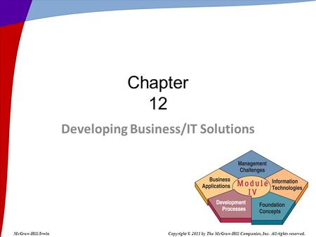 Developing Business/IT Solutions Chapter 12 McGraw-Hill/IrwinCopyright © 2011 by The McGraw-Hill Companies, Inc. All rights reserved.