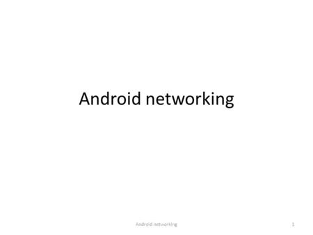 Android networking 1. Network programming with Android If your Android is connected to a WIFI, you can connect to servers using the usual Java API, like.