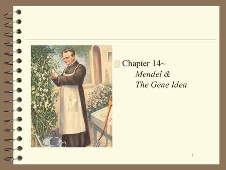1 4 Chapter 14~ Mendel & The Gene Idea. 2 Mendel’s Discoveries 4 Blending- Hereditary Material –Both parents contribute genetic material 4 Inheritable.