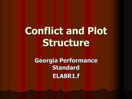 Conflict and Plot Structure Georgia Performance Standard ELA8R1.f.