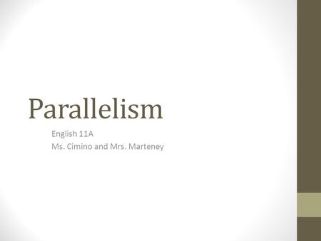 Parallelism English 11A Ms. Cimino and Mrs. Marteney.