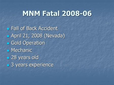 MNM Fatal 2008-06 Fall of Back Accident Fall of Back Accident April 21, 2008 (Nevada) April 21, 2008 (Nevada) Gold Operation Gold Operation Mechanic Mechanic.