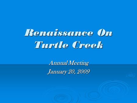 Renaissance On Turtle Creek Annual Meeting January 20, 2009.