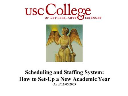 Scheduling and Staffing System: How to Set-Up a New Academic Year As of 12/05/2003.