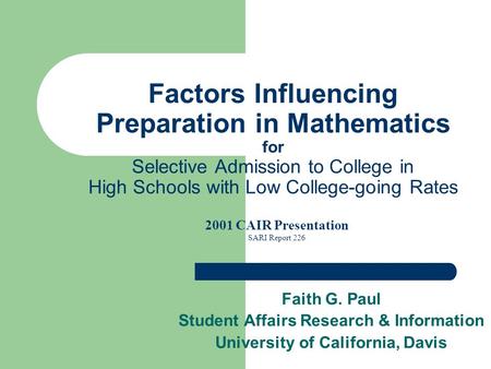 Factors Influencing Preparation in Mathematics for Selective Admission to College in High Schools with Low College-going Rates Faith G. Paul Student Affairs.
