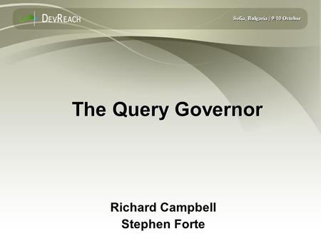 Sofia, Bulgaria | 9-10 October The Query Governor Richard Campbell Stephen Forte Richard Campbell Stephen Forte.