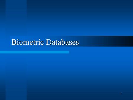 1 Biometric Databases. 2 Overview Problems associated with Biometric databases Some practical solutions Some existing DBMS.