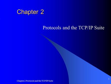 Chapter 2 Protocols and the TCP/IP Suite 1 Chapter 2 Protocols and the TCP/IP Suite.