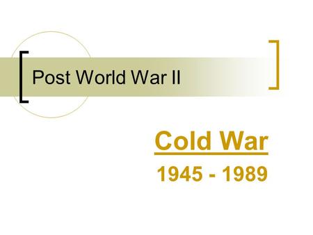 Post World War II Cold War 1945 - 1989. Atlantic Charter – Review Franklin Roosevelt and Winston Churchill agreed to seek no territorial gain from the.
