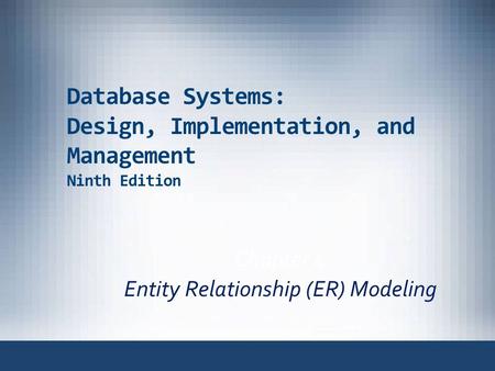 Database Systems: Design, Implementation, and Management Ninth Edition Chapter 4 Entity Relationship (ER) Modeling.