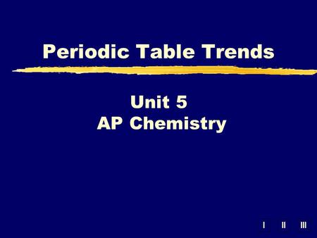 IIIIII Unit 5 AP Chemistry Periodic Table Trends.