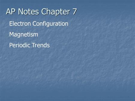 AP Notes Chapter 7 Electron Configuration Magnetism Periodic Trends.