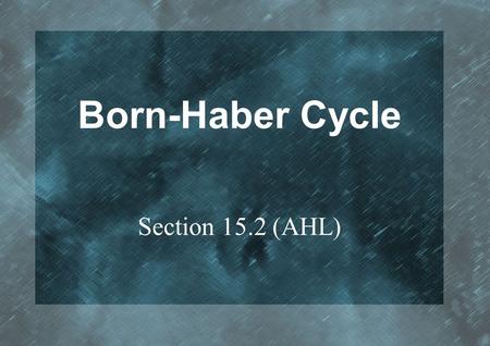 Born-Haber Cycle Section 15.2 (AHL). Lattice Enthalpy Of an ionic crystal: the heat energy absorbed (at constant pressure) when 1 mol of solid ionic compound.