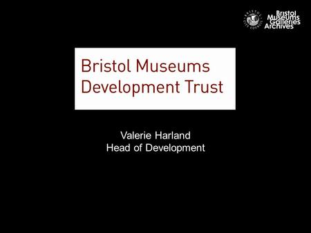 Valerie Harland Head of Development. Why have a development trust?