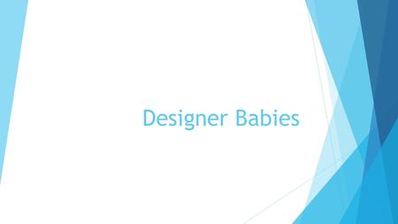 Designer Babies.