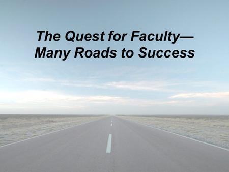 The Quest for Faculty— Many Roads to Success. Michelle Sierpina, PhD OLLI at UTMB, Galveston, TX OLLI National Conference Eaglewood Resort, Itasca, Illinois.