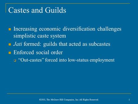 Castes and Guilds Increasing economic diversification challenges simplistic caste system Jati formed: guilds that acted as subcastes Enforced social order.