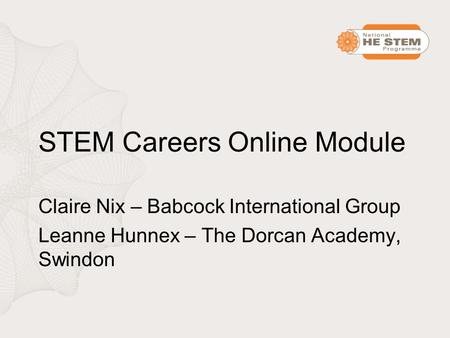 STEM Careers Online Module Claire Nix – Babcock International Group Leanne Hunnex – The Dorcan Academy, Swindon.