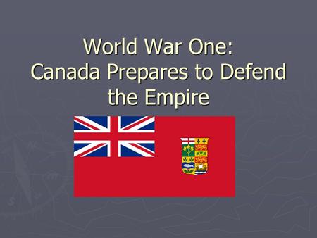 World War One: Canada Prepares to Defend the Empire.