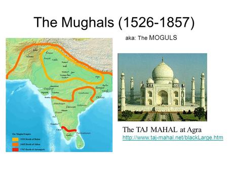 The Mughals ( ) The TAJ MAHAL at Agra aka: The MOGULS