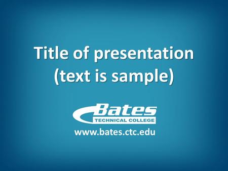 Title of presentation (text is sample) www.bates.ctc.edu.
