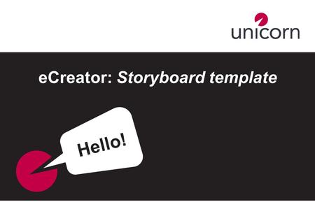 ECreator: Storyboard template Hello!. Basic eCreator course guidelines A basic eCreator course should be: 1less than 2,500 words 220 pages or less Please.