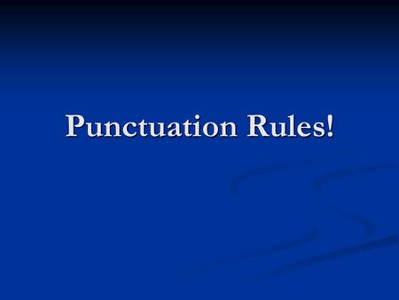 Punctuation Rules!. What is a Punctuation Mark? The set of standard symbols used in writing. ( ! ? : ;,. … ) The set of standard symbols used in writing.