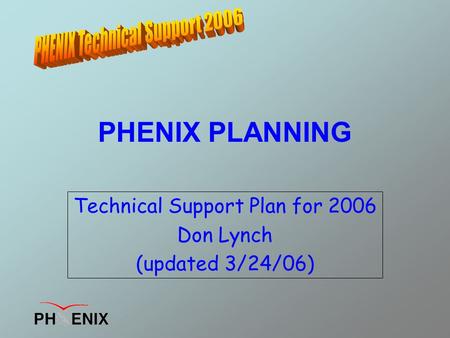PHENIX PLANNING Technical Support Plan for 2006 Don Lynch (updated 3/24/06)