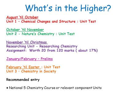 August ‘til October Unit 1 – Chemical Changes and Structure : Unit Test October ‘til November Unit 2 - Nature’s Chemistry : Unit Test November ‘til Christmas.