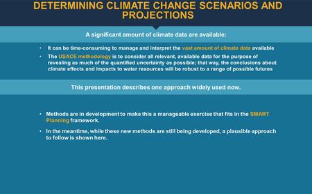 A significant amount of climate data are available: DETERMINING CLIMATE CHANGE SCENARIOS AND PROJECTIONS It can be time-consuming to manage and interpret.