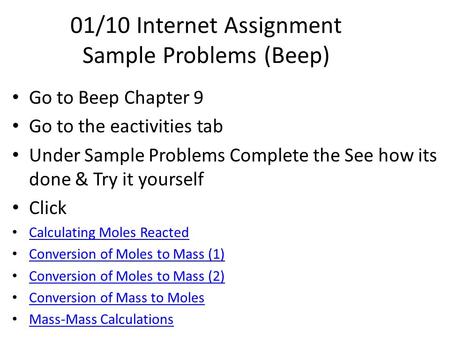 01/10 Internet Assignment Sample Problems (Beep) Go to Beep Chapter 9 Go to the eactivities tab Under Sample Problems Complete the See how its done & Try.