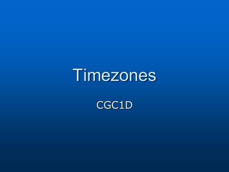 Timezones CGC1D. Time Zones The Earth has 24 times zones because it takes the Earth 24 hours to revolve around its axis The Earth has 24 times zones because.