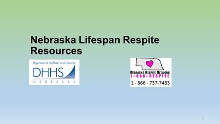 Nebraska Lifespan Respite Resources 1. Name of Program EligibilityContact InformationWebsite Lifespan Respite Subsidy Individual of any age with a special.
