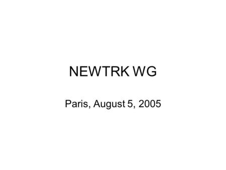 NEWTRK WG Paris, August 5, 2005. Agenda 0 – agenda bashing – 10m 1 - introduction & status - chair- 10m 0920 - discussion on the issues with ISD proposal.