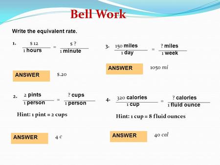 Bell Work Write the equivalent rate. 1. $ 12 $ ? miles ? miles